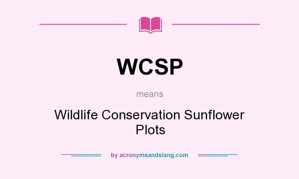 What does WCSP mean? It stands for Wildlife Conservation Sunflower Plots