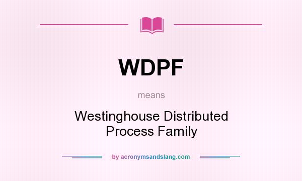 What does WDPF mean? It stands for Westinghouse Distributed Process Family