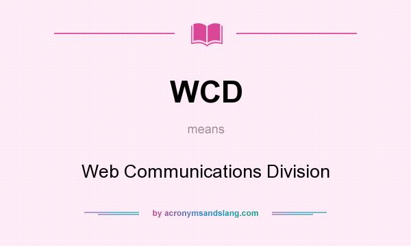 What does WCD mean? It stands for Web Communications Division