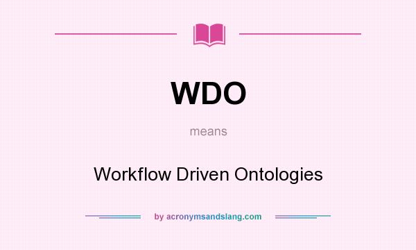 What does WDO mean? It stands for Workflow Driven Ontologies