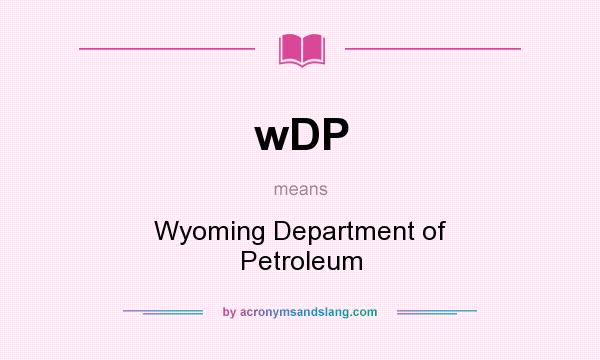 What does wDP mean? It stands for Wyoming Department of Petroleum