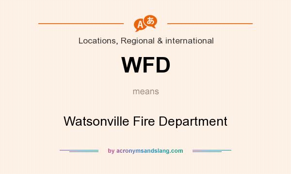 What does WFD mean? It stands for Watsonville Fire Department