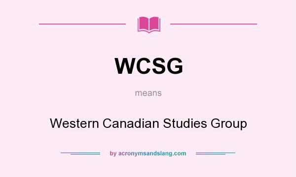 What does WCSG mean? It stands for Western Canadian Studies Group