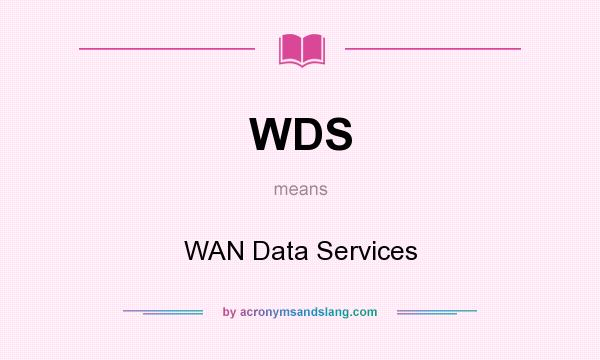 What does WDS mean? It stands for WAN Data Services