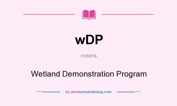 What does wDP mean? It stands for Wetland Demonstration Program