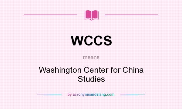 What does WCCS mean? It stands for Washington Center for China Studies