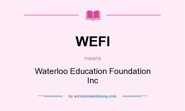 What does WEFI mean? It stands for Waterloo Education Foundation Inc
