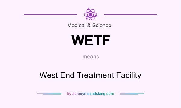 What does WETF mean? It stands for West End Treatment Facility