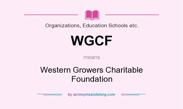 What does WGCF mean? It stands for Western Growers Charitable Foundation