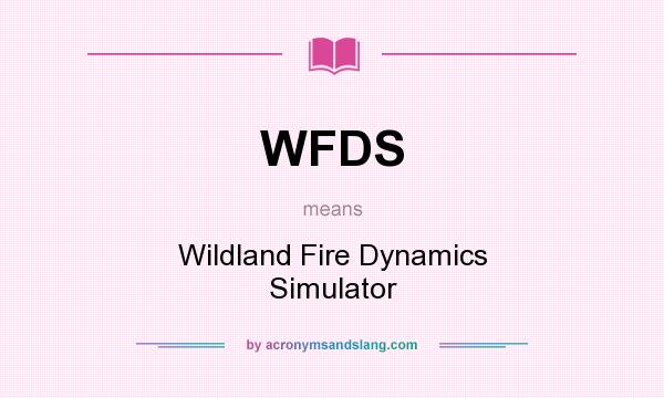 What does WFDS mean? It stands for Wildland Fire Dynamics Simulator
