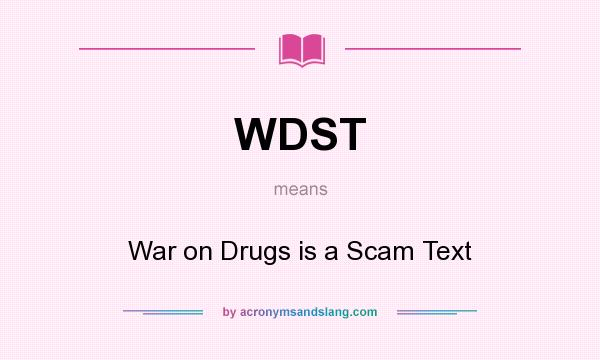What does WDST mean? It stands for War on Drugs is a Scam Text