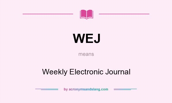 What does WEJ mean? It stands for Weekly Electronic Journal