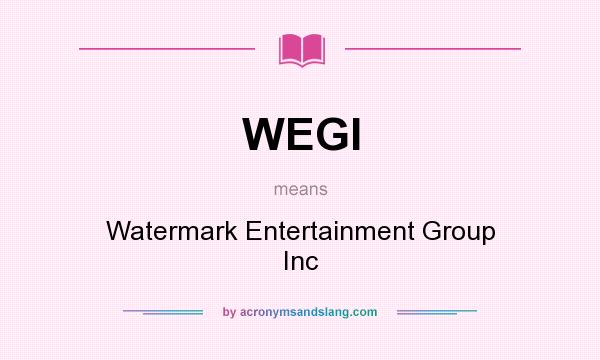What does WEGI mean? It stands for Watermark Entertainment Group Inc