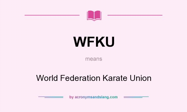What does WFKU mean? It stands for World Federation Karate Union