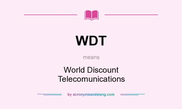 What does WDT mean? It stands for World Discount Telecomunications
