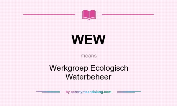 What does WEW mean? It stands for Werkgroep Ecologisch Waterbeheer