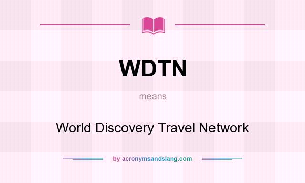 What does WDTN mean? It stands for World Discovery Travel Network