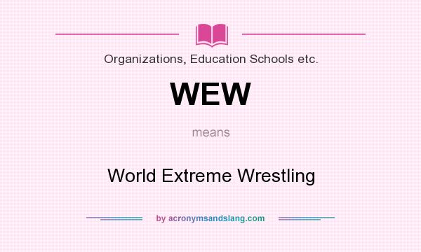 What does WEW mean? It stands for World Extreme Wrestling