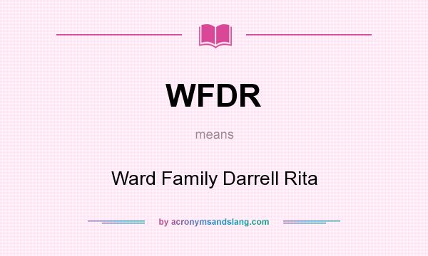 What does WFDR mean? It stands for Ward Family Darrell Rita