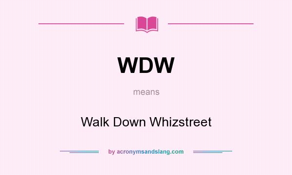 What does WDW mean? It stands for Walk Down Whizstreet