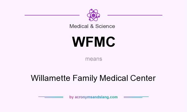 What does WFMC mean? It stands for Willamette Family Medical Center