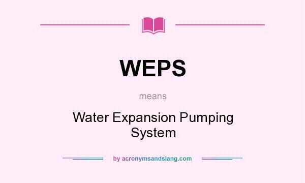 What does WEPS mean? It stands for Water Expansion Pumping System