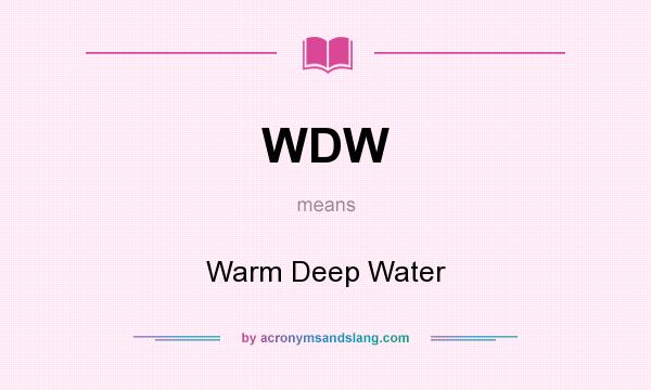 What does WDW mean? It stands for Warm Deep Water