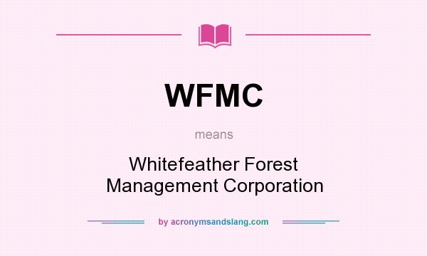 What does WFMC mean? It stands for Whitefeather Forest Management Corporation