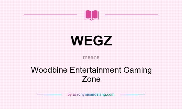 What does WEGZ mean? It stands for Woodbine Entertainment Gaming Zone