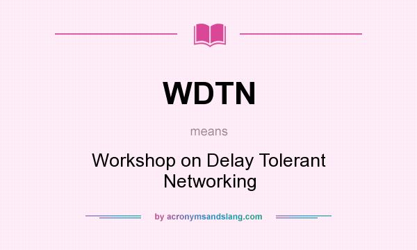 What does WDTN mean? It stands for Workshop on Delay Tolerant Networking