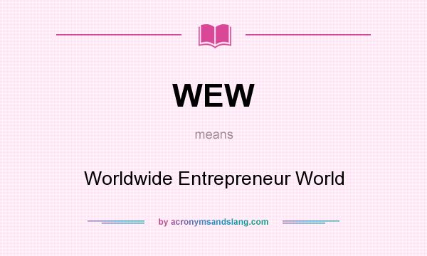 What does WEW mean? It stands for Worldwide Entrepreneur World