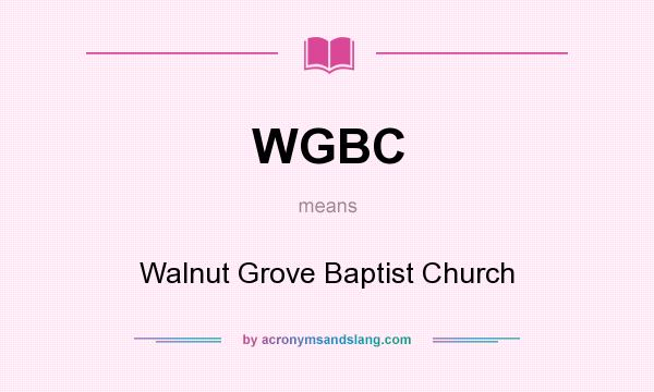 What does WGBC mean? It stands for Walnut Grove Baptist Church