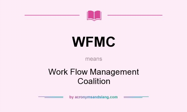 What does WFMC mean? It stands for Work Flow Management Coalition