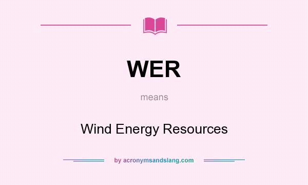 What does WER mean? It stands for Wind Energy Resources