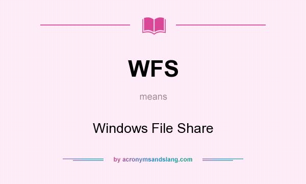 What does WFS mean? It stands for Windows File Share
