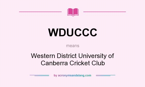 What does WDUCCC mean? It stands for Western District University of Canberra Cricket Club