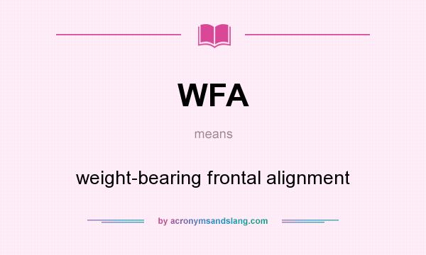 What does WFA mean? It stands for weight-bearing frontal alignment