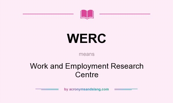 What does WERC mean? It stands for Work and Employment Research Centre