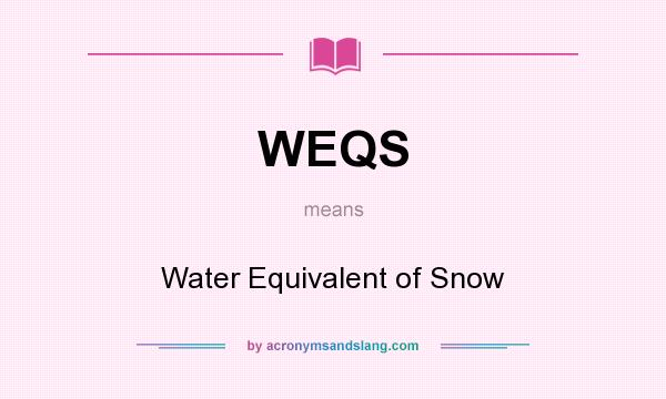 What does WEQS mean? It stands for Water Equivalent of Snow