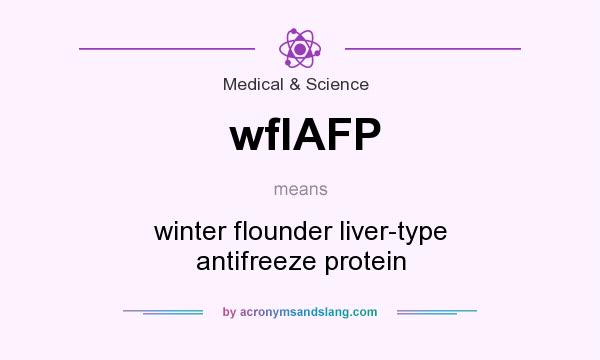 What does wflAFP mean? It stands for winter flounder liver-type antifreeze protein