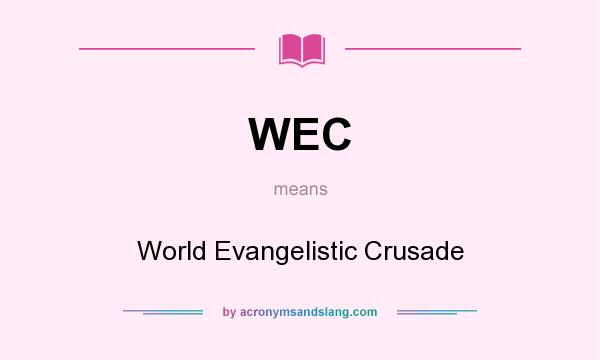 What does WEC mean? It stands for World Evangelistic Crusade