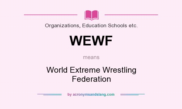 What does WEWF mean? It stands for World Extreme Wrestling Federation