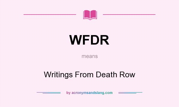 What does WFDR mean? It stands for Writings From Death Row