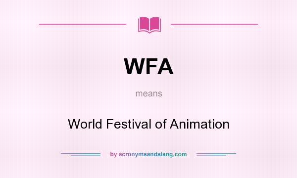What does WFA mean? It stands for World Festival of Animation