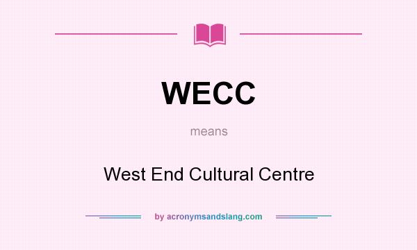 What does WECC mean? It stands for West End Cultural Centre
