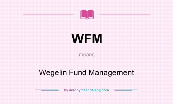 What does WFM mean? It stands for Wegelin Fund Management