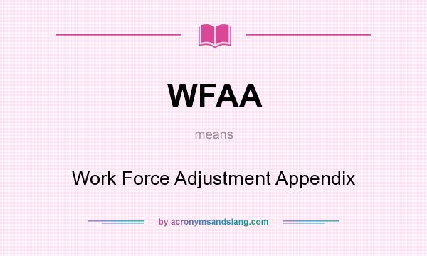 What does WFAA mean? It stands for Work Force Adjustment Appendix