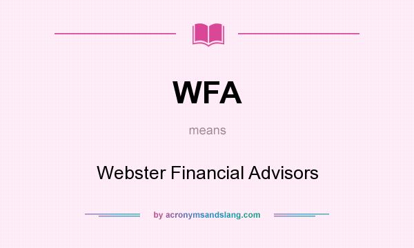 What does WFA mean? It stands for Webster Financial Advisors
