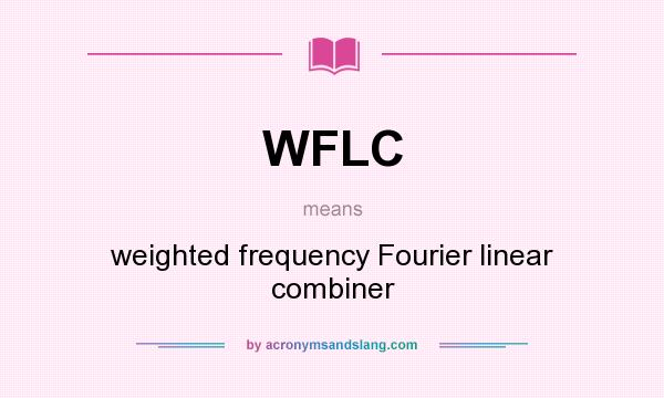 What does WFLC mean? It stands for weighted frequency Fourier linear combiner