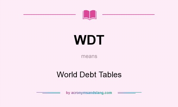 What does WDT mean? It stands for World Debt Tables
